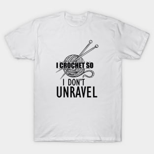 Crochet - I crochet so I don't unravel T-Shirt